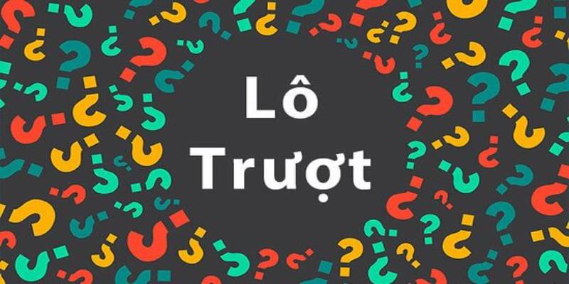 Lô trượt là gì? Một số tỷ lệ thắng khi tham gia chơi lô đề